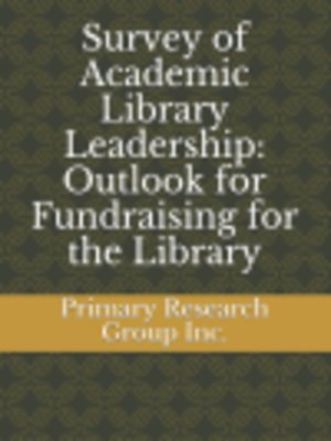 cover image of Survey of Academic Library Leadership: Outlook for Fundraising for the Library